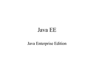 Java EE
Java Enterprise Edition
 