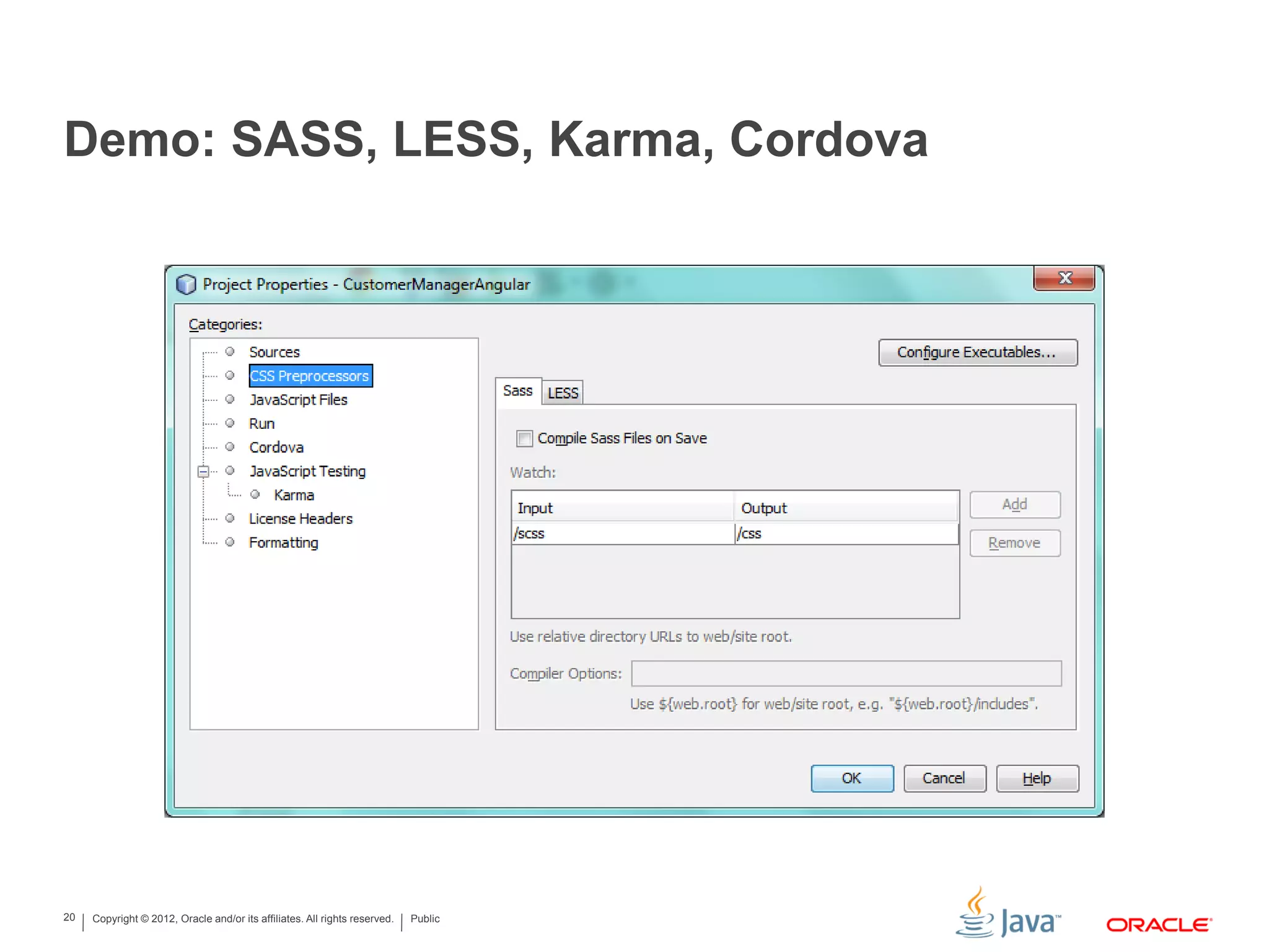 Copyright © 2012, Oracle and/or its affiliates. All rights reserved. Public20
Demo: SASS, LESS, Karma, Cordova
 