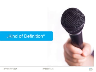 #WISSENTEILENOFFENKUNDIGGUT
„Kind of Deﬁnition“
 