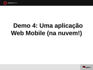Demo 4: Uma aplicação
Web Mobile (na nuvem!)
 