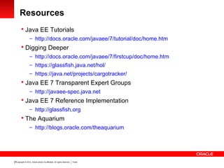 Copyright © 2012, Oracle and/or its affiliates. All rights reserved. Public28
Resources
 Java EE Tutorials
– http://docs....