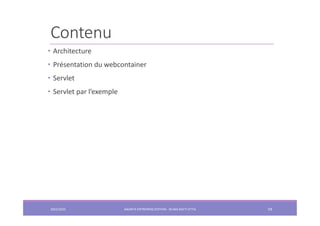 Contenu
2022/2023 JAKARTA ENTREPRISE EDITION - SELMA BATTI ATTIA 59
• Architecture
• Présentation du webcontainer
• Servlet
• Servlet par l’exemple
 