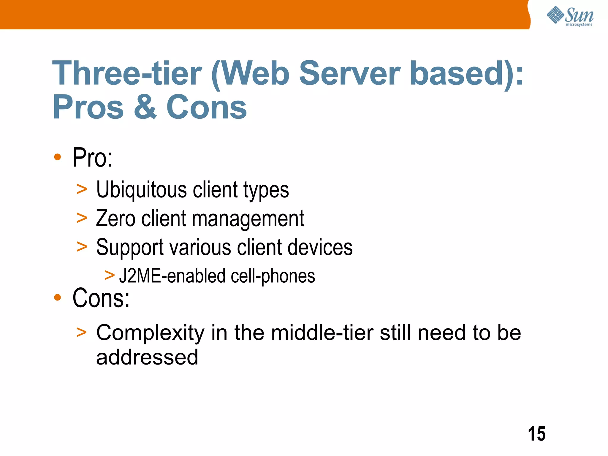 Three-tier (Web Server based):
Pros & Cons
• Pro:
  > Ubiquitous client types
  > Zero client management
  > Support various client devices
     > J2ME-enabled cell-phones
• Cons:
  > Complexity in the middle-tier still need to be
    addressed


                                                     15
 