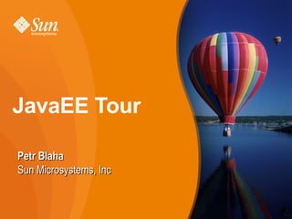 JavaEE Tour

Petr Blaha
Sun Microsystems, Inc


                        1
 