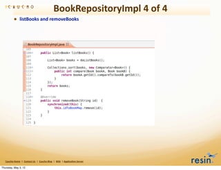 BookRepositoryImpl	
  4	
  of	
  4
                • listBooks	
  and	
  removeBooks




   Caucho	
  Home	
  	
  |	
  	
  Contact	
  Us	
  	
  |	
  	
  Caucho	
  Blog	
  	
  |	
  	
  Wiki	
  	
  |	
  Applica8on	
  Server

Thursday, May 3, 12
 