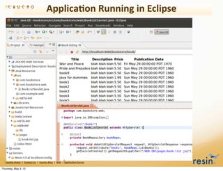 Applica8on	
  Running	
  in	
  Eclipse




   Caucho	
  Home	
  	
  |	
  	
  Contact	
  Us	
  	
  |	
  	
  Caucho	
  Blog	
  	
  |	
  	
  Wiki	
  	
  |	
  Applica8on	
  Server

Thursday, May 3, 12
 