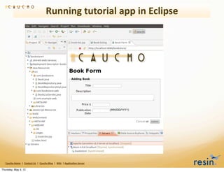 Running	
  tutorial	
  app	
  in	
  Eclipse




   Caucho	
  Home	
  	
  |	
  	
  Contact	
  Us	
  	
  |	
  	
  Caucho	
  Blog	
  	
  |	
  	
  Wiki	
  	
  |	
  Applica8on	
  Server

Thursday, May 3, 12
 