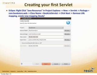 Crea8ng	
  your	
  ﬁrst	
  Servlet
                 • Eclipse:	
  Right	
  Click	
  "Java	
  Resources"	
  in	
  Project	
...