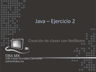 Java – Ejercicio 2


Creación de clases con NetBeans
 