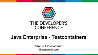Globalcode – Open4education
Java Enterprise - Testcontainers
Sandro L Giacomozzi
@sandrogiacom
 