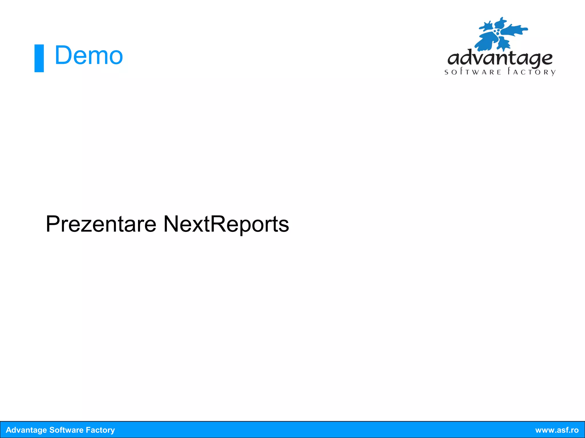 Demo




         Prezentare NextReports




Advantage Software Factory        www.asf.ro
 