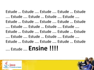 Estude ... Estude .... Estude .... Estude ... Estude
.... Estude .... Estude ... Estude .... Estude ....
Estude ... Estude .... Estude .... Estude ... Estude
.... Estude .... Estude ... Estude .... Estude ....
Estude ... Estude .... Estude .... Estude ... Estude
.... Estude .... Estude ... Estude .... Estude ....
Estude ... Estude .... Estude .... Estude ... Estude
.... Estude ....   Ensine !!!!
 