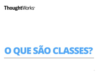 O QUE SÃO CLASSES? 
15 
 