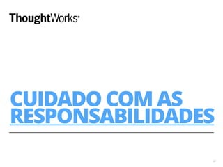 CUIDADO COM AS 
RESPONSABILIDADES 
22 
 