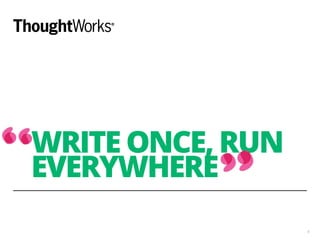 WRITE ONCE, RUN 
EVERYWHERE 
6 
 