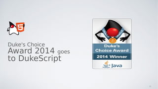 Duke's Choice
Award 2014 goes
to DukeScript
11
 