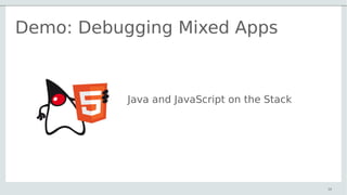 Demo: Debugging Mixed Apps
30
Java and JavaScript on the Stack
 
