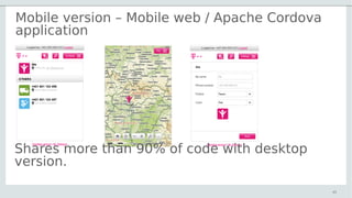 Mobile version – Mobile web / Apache Cordova
application
45
Shares more than 90% of code with desktop
version.
 
