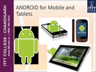 ANDROID for Mobile and
Tablets
 