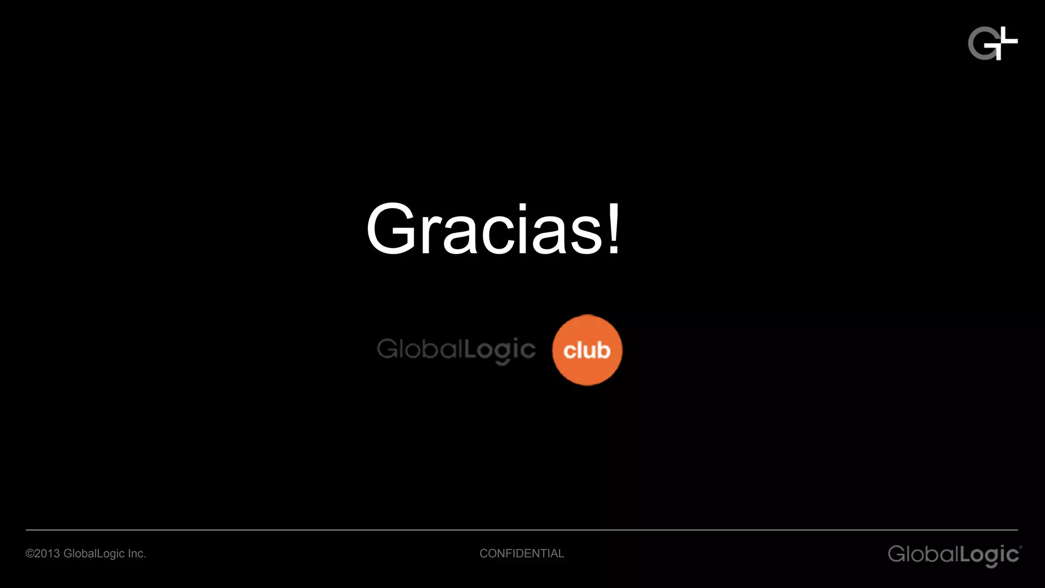 CONFIDENTIAL©2013 GlobalLogic Inc.
Gracias!
 