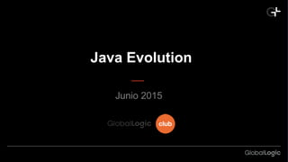 Java Evolution
Junio 2015
 