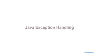 Java Exception Handling
SlideMake.com
 