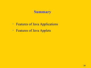 Summary

•   Features of Java Applications
•   Features of Java Applets




                                    24
 