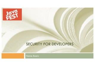 SECURITY FOR DEVELOPERS
Nanne Baars
 