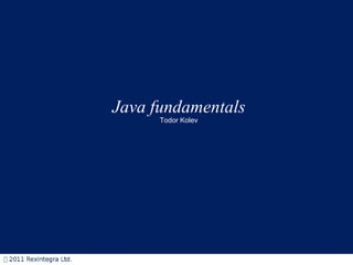 Java fundamentals Todor Kolev 
