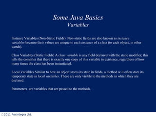 Some Java Basics Variables Instance Variables (Non-Static Fields)  Non-static fields are also known as  instance variables...