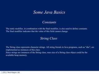 Some Java Basics Constants The static modifier, in combination with the final modifier, is also used to define constants. ...