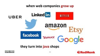 11
when web companies grow up
they turn into java shops
 