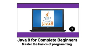 Java 8 for Complete Beginners
Master the basics of programming
 