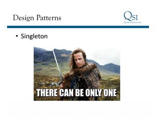 Business Value…Achieved
Design Patterns
• Singleton	
  
 