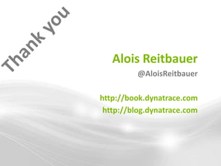 Alois Reitbauer
          @AloisReitbauer

http://book.dynatrace.com
 http://blog.dynatrace.com
 