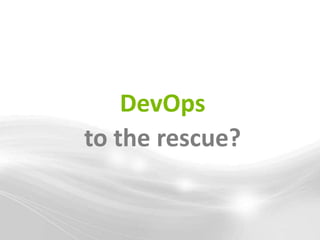 DevOps
to the rescue?
 