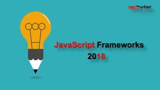 JavaScript Frameworks
2018
 