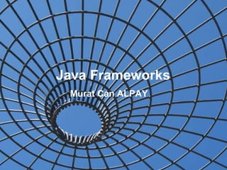 Java Frameworks Murat Can ALPAY 