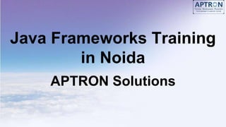 Java Frameworks Training
in Noida
APTRON Solutions
 
