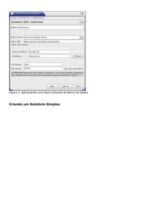 Figura 2. Adicionando uma Nova Conexão de Banco de Dados



Criando um Relatório Simples
 