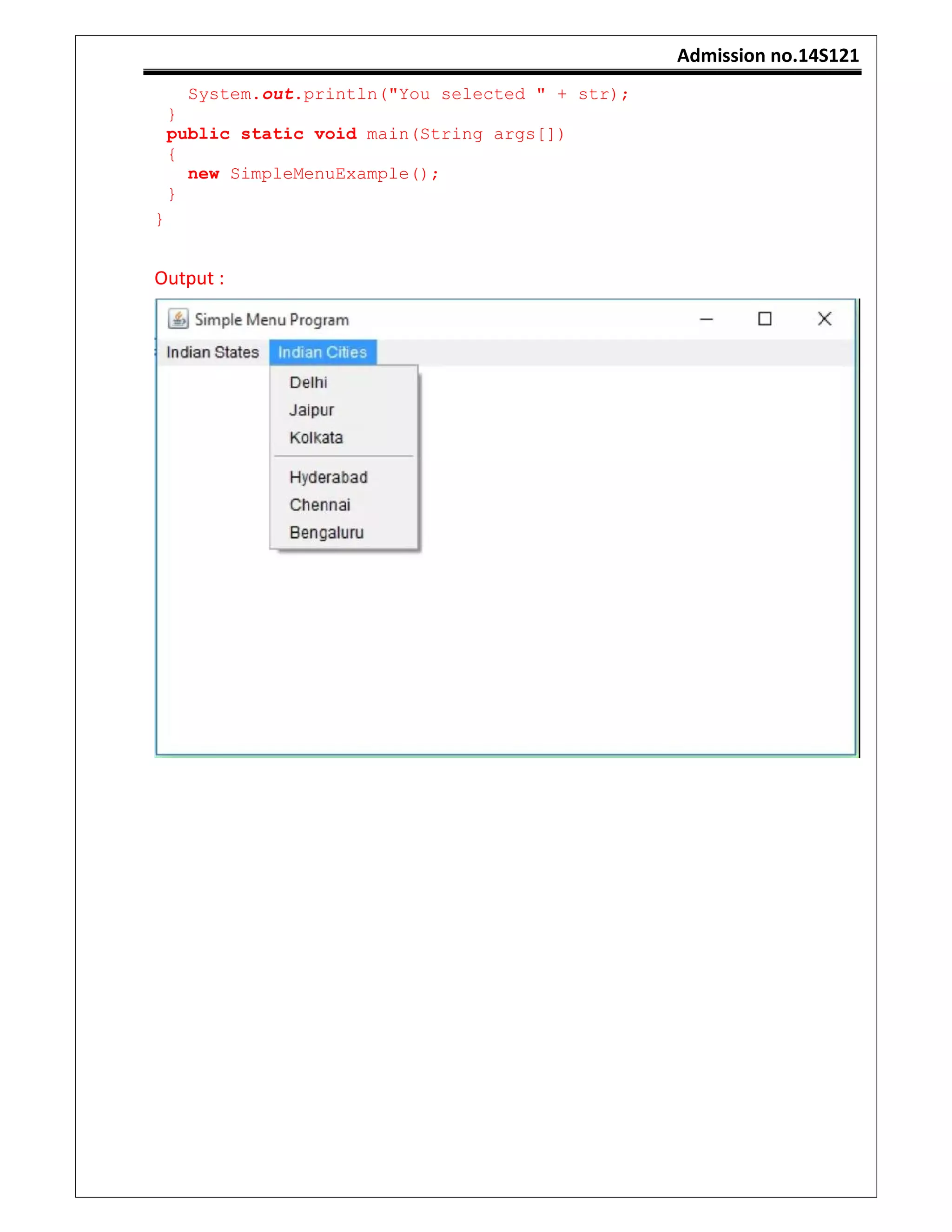 Admission no.14S121
System.out.println("You selected " + str);
}
public static void main(String args[])
{
new SimpleMenuExample();
}
}
Output :
 