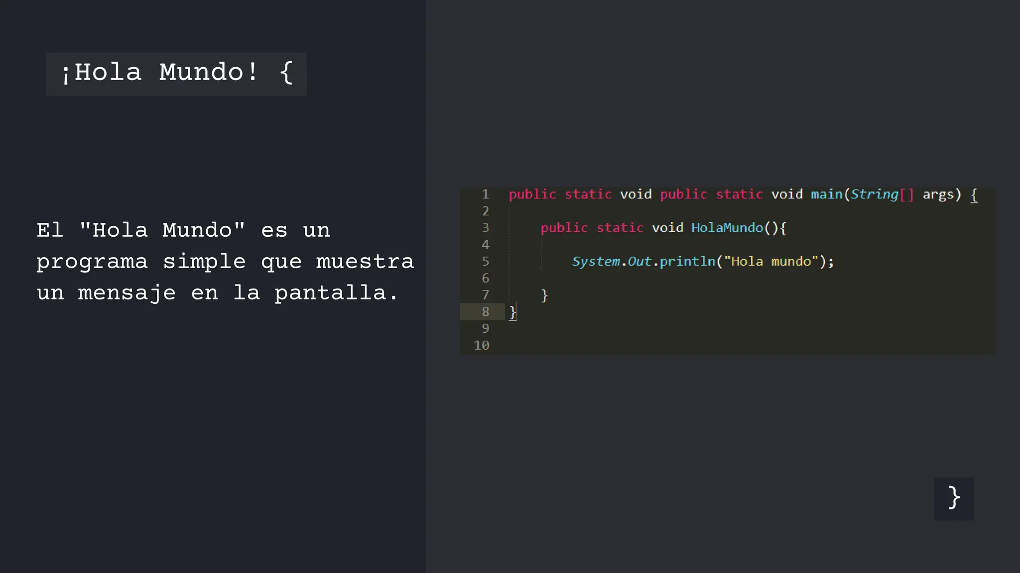 ¡Hola Mundo! {
El "Hola Mundo" es un
programa simple que muestra
un mensaje en la pantalla.
}
 