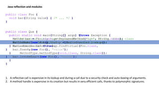 public class Foo {
void bar(String value) { /* ... */ }
}
public class Qux {
public static void main(String[] args) throws Exception {
Method bar = Foo.class.getDeclaredMethod("bar", String.class);
// Checked against global setting in security manager
bar.setAccessible(true);
bar.invoke(new Foo(), "value");
}
}
public class Qux {
public static void main(String[] args) {
// Returns a lookup that represents the rights of the calling class
MethodHandles.Lookup lookup = MethodHandles.lookup();
Methodhandle bar = lookup.findVirtual(Foo.class,
"bar",
MethodType.methodType(void.class, String.class));
bar.invokeExact(new Foo(), "value");
}
}
public class Qux {
public static void main(String[] args) throws Exception {
Method bar = Foo.class.getDeclaredMethod("bar", String.class);
bar.invoke(new Foo(), "value");
}
}
1. A reflective call is expensive in its lookup and during a call due to a security check and auto-boxing of arguments.
2. A method handle is expensive in its creation but results in very efficient calls, thanks to polymorphic signatures.
Java reflection and modules
 
