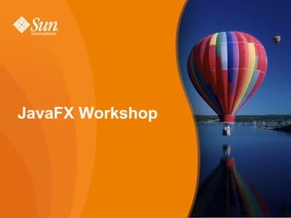 JavaFX Workshop




                  1
 