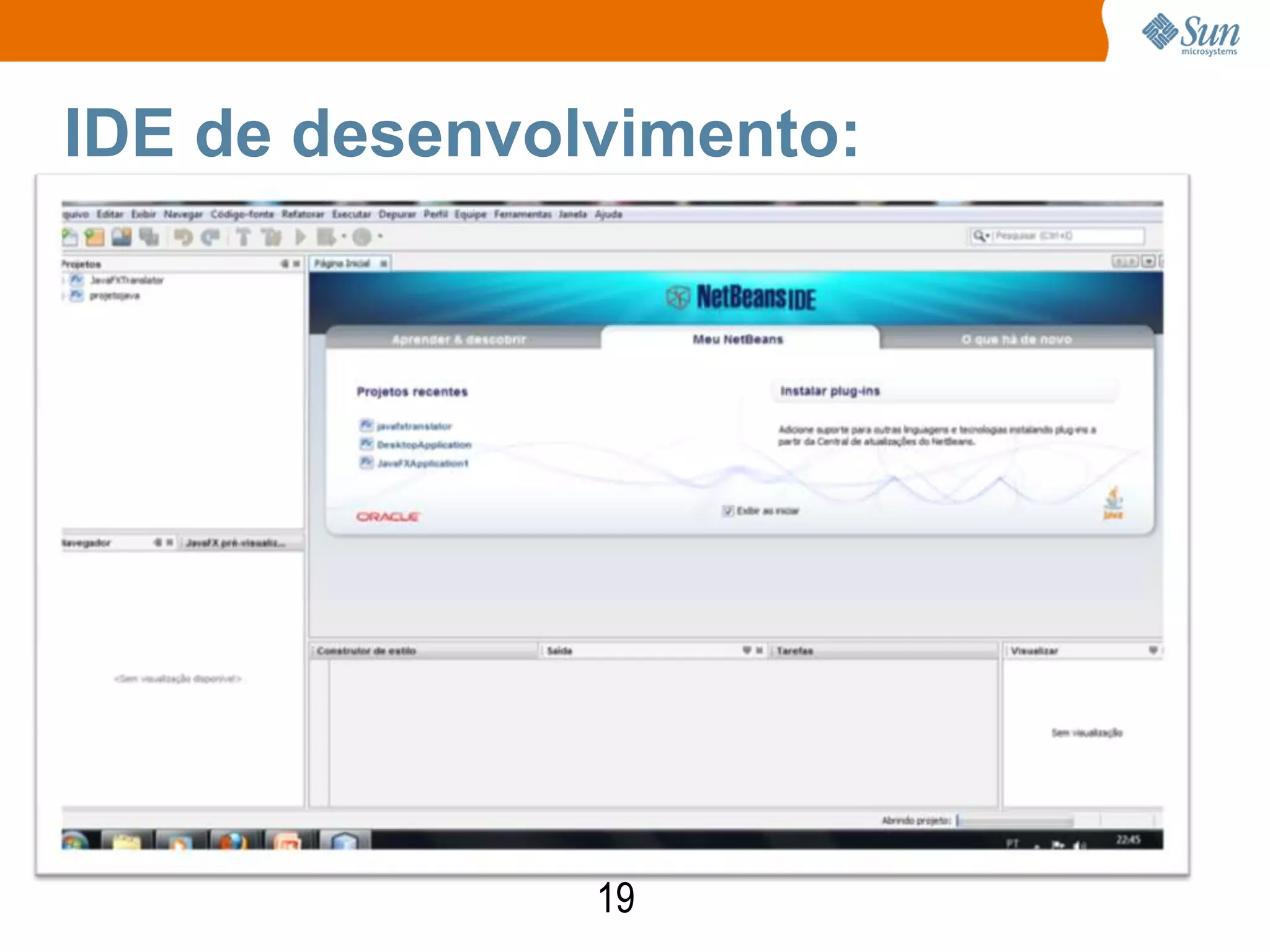 IDE de desenvolvimento:




               19
 