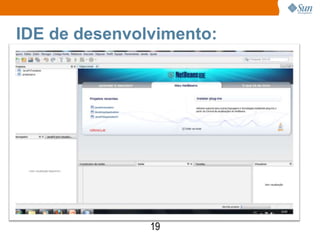 IDE de desenvolvimento:




               19
 