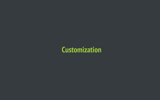 Customization
 