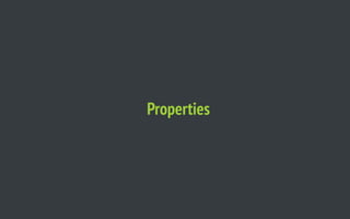 Properties
 