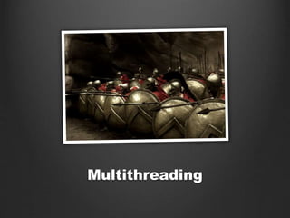 Multithreading
 