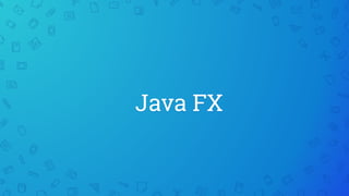 Java FX
 